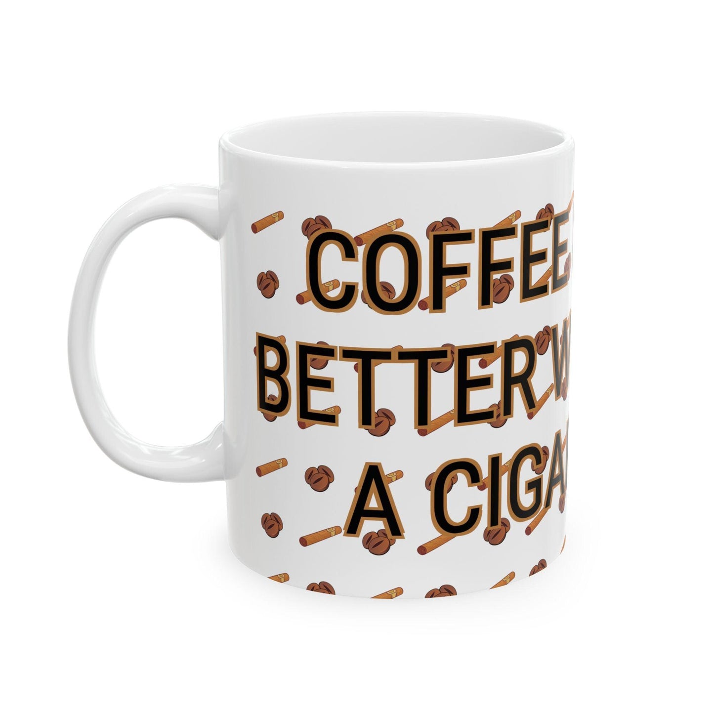 Coffee Is Better With A Cigar Ceramic Mug